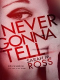 Never Gonna Tell By Sarah M. Ross