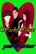 Wacky Ideas To Attract Your Partner