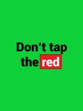 Dont Tap The Red Not Touchscreen